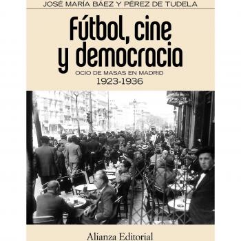 Fútbol, cine y democracia: Ocio de masas en Madrid 1923-1936