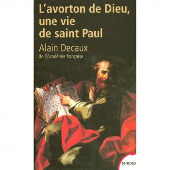L'avorton de Dieu : Une vie de saint Paul