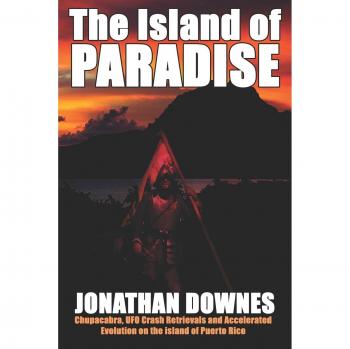The Island of Paradise: Chupacabra, UFO Retrievals, and Evolutionary Secrets - Paperback Edition