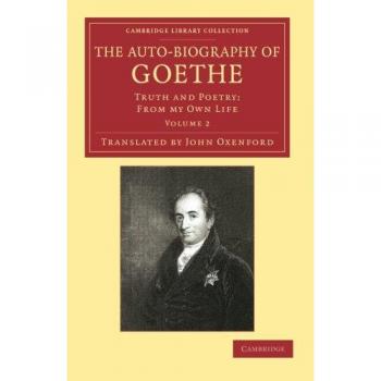 Conjunto de 2 Volúmenes de la Autobiografía de Goethe: Verdad y Poesía: De Mi Propia Vida (Colección Biblioteca de Cambridge - Estudios Literarios)