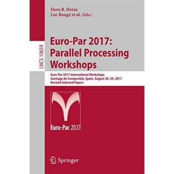 Euro-Par 2017: Parallel Processing Workshops: Euro-Par 2017 International Workshops, Santiago de Compostela, Spain, August 28-29, 2017, Revised ... 10659