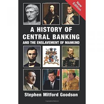 A History of Central Banking & The Enslavement of Mankind