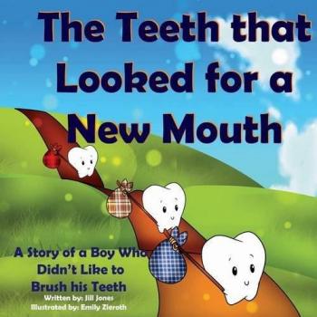 Los Dientes que Buscaban una Nueva Boca: Una Historia de un Niño que No Quería Cepillarse los Dientes