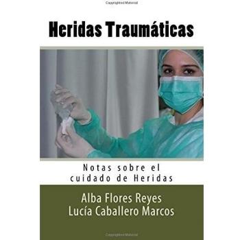 Heridas Traumaticas: Notas sobre el cuidado de Heridas: Volume 3