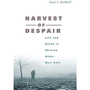 Harvest of Despair: Life and Death in Ukraine under Nazi Rule