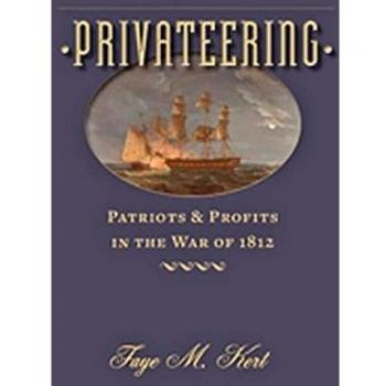 Privateering: Patriots and Profits in the War of 1812
