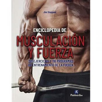 Enciclopedia de musculación y fuerza. 381 ejercicios y 116 programas de entrenamiento de la fuerza - Stopanni Jim
