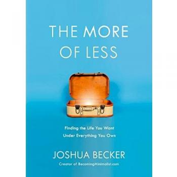The More of Less: Finding the Life You Want Under Everything You Own by Joshua Becker - Book, Self-help, Minimalism, Lifestyle Design, Decluttering Guide