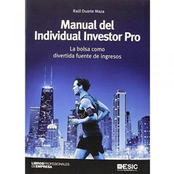 Manual del Individual Investor Pro: La bolsa como divertida fuente de ingresos - Raúl Duarte Maza