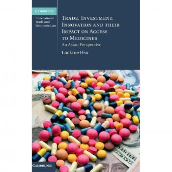 Comercio, Inversión e Innovación: Impacto en el Acceso a Medicamentos desde una Perspectiva Asiática (Ley Internacional de Comercio y Economía de Cambridge, Volumen 22)