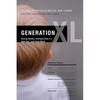 Generation XL: Raising Healthy, Intelligent Kids in a High-Tech, Junk-Food World by Joseph Mercola