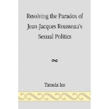 Resolving the Paradox of Jean-Jacques Rousseau's Sexual Politics - Academic Book Edition