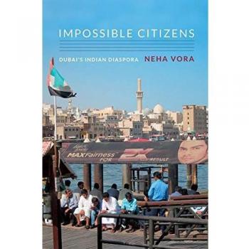Impossible Citizens Dubai's Indian Diaspora