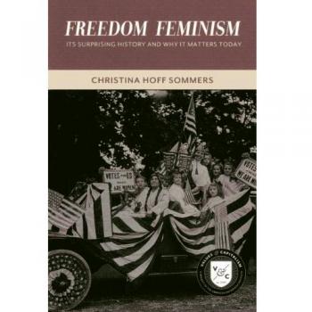 Freedom Feminism: Its Surprising History and Why it Matters Today