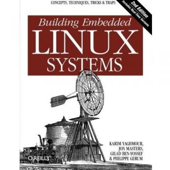 Building Embedded Linux Systems: Comprehensive Guide for Developers and Engineers