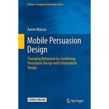 Mobile persuasion design changing behaviour by combining persuasion design with information design humanzcomputer interaction series