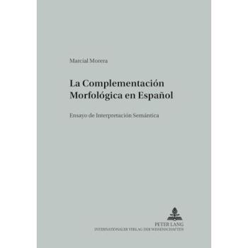 La Complementación Morfológica en Español; Ensayo de Interpretación Semántica