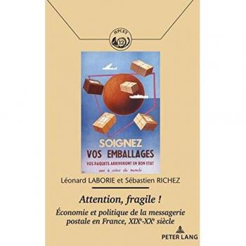 Attention, fragile !: Economie et politique de la messagerie postale en France, XIXe-XXe siècle...: 12