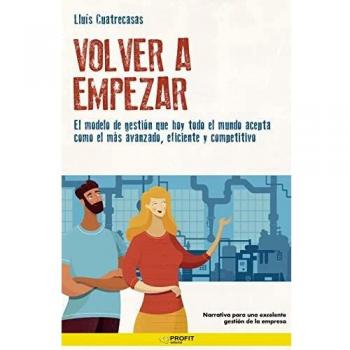 Volver a empezar. Lean Management: El modelo de gestión que hoy todo el mundo acepta como el más avanzado