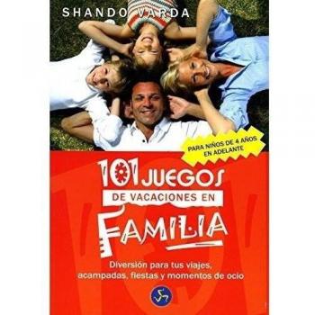 101 juegos de vacaciones en familia: Diversión para tus viajes, acampadas, fiestas y momentos de ocio