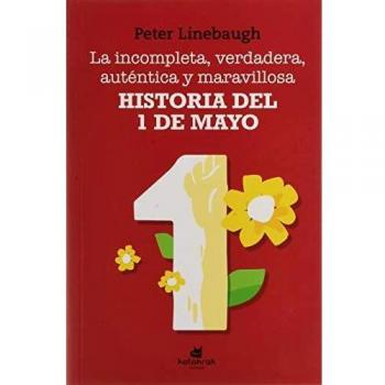 La incompleta, verdadera, auténtica y maravillosa historia del Primero de Mayo