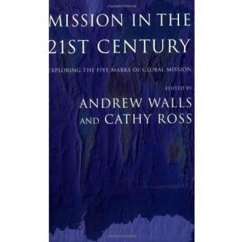 Mission in the Twenty-First Century: Exploring the Five Marks of Global Mission