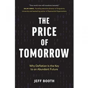 The Price of Tomorrow: Understanding Deflation for a Prosperous Future by Jeff Booth