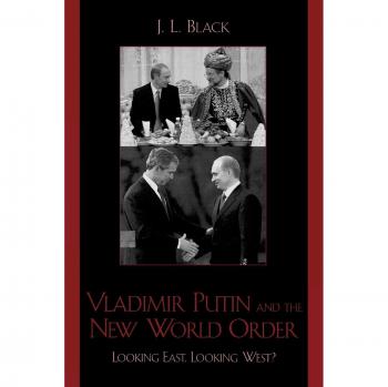 Vladimir Putin and the New World Order: A Comprehensive Analysis of Eastern and Western Perspectives