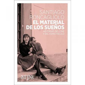 El material de los sueños: Historias del cine y del espectáculo - Roncagliolo Lohmann, Santiago