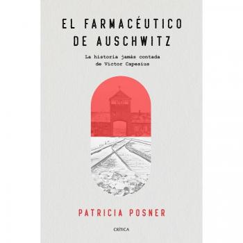 El farmacéutico de Auschwitz: La historia jamás contada de Victor Capesius - Patricia Posner
