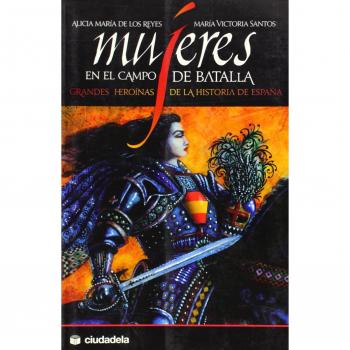 Mujeres en el campo de batalla: grandes heroínas de la historia de España