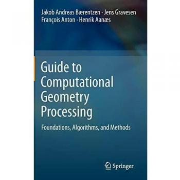 Guide to Computational Geometry Processing: Foundations, Algorithms, and Methods