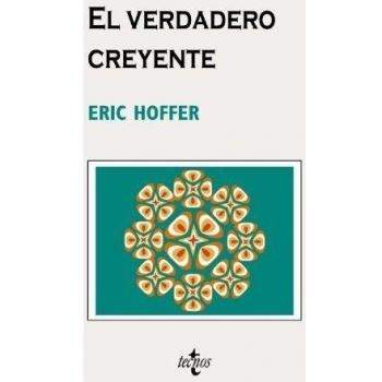 El verdadero creyente: Sobre el fanatismo y los movimientos sociales - Hoffer, Eric