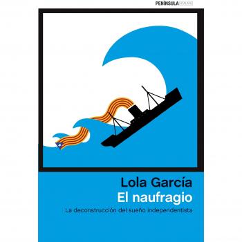 El naufragio: La deconstrucción del sueño independentista - Lola García