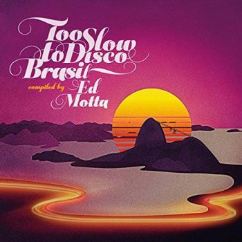 Too Slow to Disco Brasil: Ed Motta Compilation (2LP + MP3)