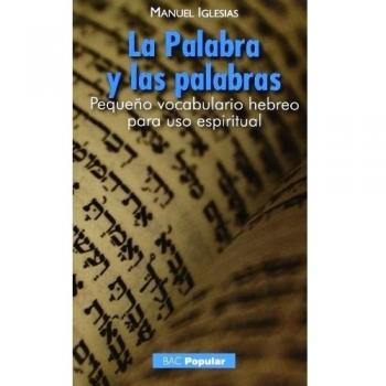 La Palabra y las palabras: Pequeño vocabulario hebreo para uso espiritual