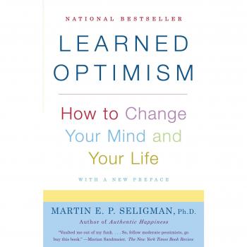 Learned Optimism: How to Change Your Mind and Your Life