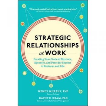 Strategic Relationships at Work: Creating Your Circle of Mentors, Sponsors, and Peers for Success in Business and Life by McGraw-Hill Publishing Company