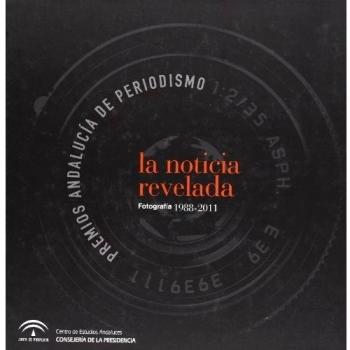 La noticia revelada: Premios Andalucía de Periodismo. Fotografía 1988-2011