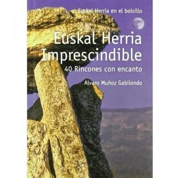 Euskal herria imprescindible - 40 rincones con encanto