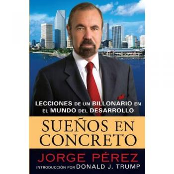 Suenos en Concreto: Lecciones de un Multimillonario en el Mundo del Desarrollo: Lecciones de un billonario en el mundo del desarrollo