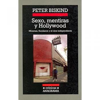 Sexo, mentiras y Hollywood: Miramax, Sundance y el cine independiente - Peter Biskind