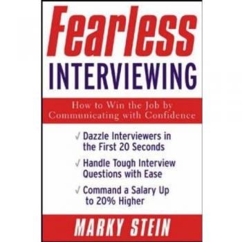 Fearless Interviewing:How to Win the Job by Communicating with Confidence