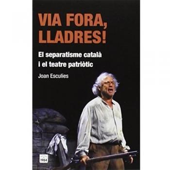 Via fora, lladres!: El separatisme català i el teatre patriòtic: 31