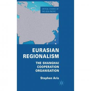 Eurasian Regionalism: The Shanghai Cooperation Organisation