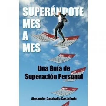 Superándote mes a mes: Una Guía de superación personal
