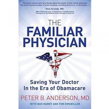 The Familiar Physician: Navigating Healthcare in the Age of Obamacare by Peter B. Anderson