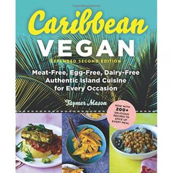 Caribbean Vegan: Plant-Based, Egg-Free, Dairy-Free Authentic Island Cuisine for Every Occasion