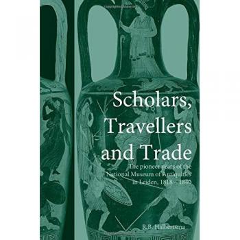 Scholars, Travellers and Trade: The Pioneer Years of the National Museum of Antiquities in Leiden, 1818-1840