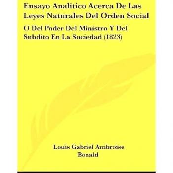 Ensayo Analitico Acerca De Las Leyes Naturales Del Orden Social: O Del Poder Del Ministro Y Del Subdito En La Sociedad